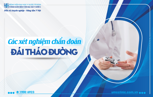 TỔNG HỢP CÁC XÉT NGHIỆM CHẨN ĐOÁN ĐÁI THÁO ĐƯỜNG