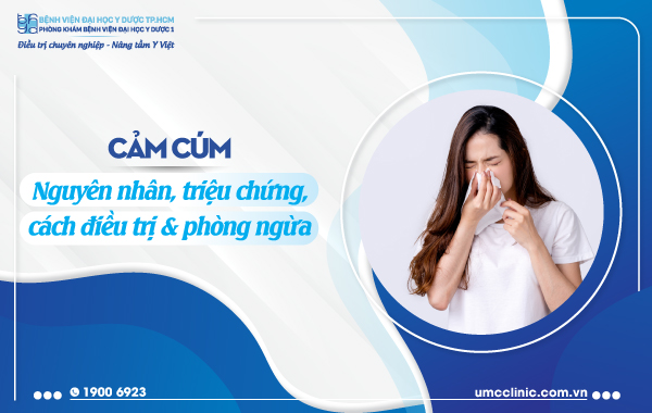 CẢM CÚM: NGUYÊN NHÂN, TRIỆU CHỨNG, CÁCH ĐIỀU TRỊ VÀ PHÒNG NGỪA