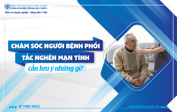CHĂM SÓC NGƯỜI BỆNH PHỔI TẮC NGHẼN MÃN TÍNH CẦN LƯU Ý NHỮNG GÌ?