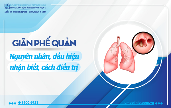 GIÃN PHẾ QUẢN: NGUYÊN NHÂN, DẤU HIỆU NHẬN BIẾT VÀ CÁCH ĐIỀU TRỊ GIÃN PHẾ QUẢN: NGUYÊN NHÂN, DẤU HIỆU NHẬN BIẾT VÀ CÁCH ĐIỀU TRỊ