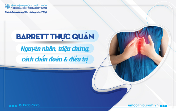 BARRET THỰC QUẢN: NGUYÊN NHÂN, TRIỆU CHỨNG, CÁCH CHẨN ĐOÁN VÀ ĐIỀU TRỊ