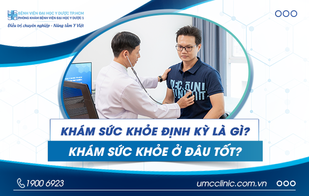 KHÁM SỨC KHỎE ĐỊNH KỲ LÀ GÌ? KHÁM SỨC KHỎE ĐỊNH KỲ Ở ĐÂU TỐT? KHÁM SỨC KHỎE ĐỊNH KỲ LÀ GÌ? KHÁM SỨC KHỎE ĐỊNH KỲ Ở ĐÂU TỐT?